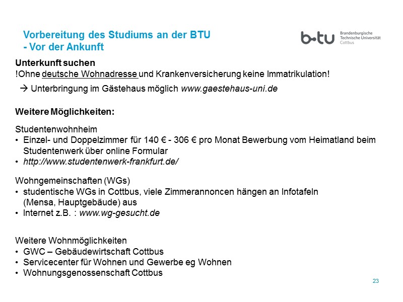 23 23 Vorbereitung des Studiums an der BTU - Vor der Ankunft Weitere Möglichkeiten: